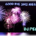 GOOD BYE 2012 Megamix by DJ PEROFE