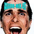Aggro-Mix 46: Industrial, Power Noise, Dark Electro, Harsh EBM, Rhythmic Noise, Aggrotech, Cyber