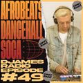 Afrobeats, Dancehall & Soca // DJames Radio Episode 49