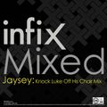 Infix:Mixed- Jaysey (Infix Records)- Knock Luke Off His Chair Mix