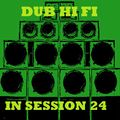 Dub Hi Fi In Session 24