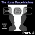 The House Dance Machine Special: Block & Crown Part. 2