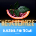 Mescolanze - Massimiliano Troiani Marzo 2022