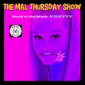 The Mal Thursday Show: Pretty