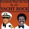 Everybody Plays the Fool, Episode 22: Yacht Rock