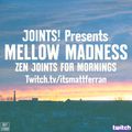 Mellow Madness #2: Zen Joints for Mornings (5.11.21)