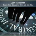Cody Snodgres - Black Ops, Oklahoma City and the CIA