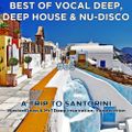 Best Of Vocal Deep, Deep House & Nu-Disco #85 - WastedDeep & MrTDeep - A Trip To Santorini