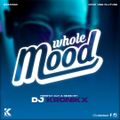 Whole Mood(Dancehall Mix)-Dj Kronikx