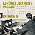 London Elektricity Podcast Episode: 05