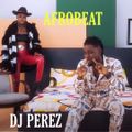 Naija Afrobeat Infinity Mix 2020 - DJ PEREZ .