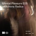 MENTAL PLEASURE E05 w/ IRENE RADICE - 16th Mar, 2021