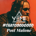DJYEMI - #ThatGoodGood POST MALONE @DJ_YEMI
