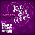 “Love, Sex & Candy (Part 2)” - The Hard, Heavy & Hair Show with Pariah Burke no. 396