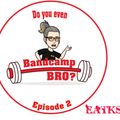 EatKS: Do You Even Bandcamp Bro? Episode 2