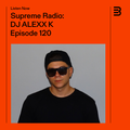 Supreme Radio EP 120 - DJ ALEXX K