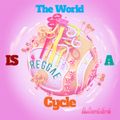 The World Is A Cycle (Reggae Mix)