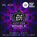 Plastic City Radio show Vol. #127 by Matthieu B.