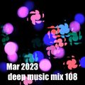 Mar 2023 deep music mix 108