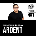 Club Killers Radio #481 - ARDENT