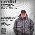 Certified Organik Radio Show 39 | Jay Potter
