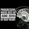 Progressive House best of June 2019 By Deep Heart