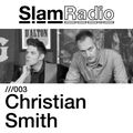 Slam Radio - 003 Christian Smith