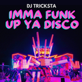 DJ Tricksta - Imma Funk Up Ya Disco