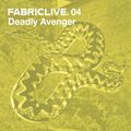 FABRICLIVE 04: Deadly Avenger 30 Min Radio Mix