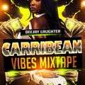 CARRIBIAN VIBES MIXTAPE BY DEEJAY LAUGHTER