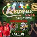 Reggae Cafe '17 Mix [June 10th, 2017 @ Empire] (((DL Link In Description)))
