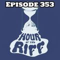 Hour Of The Riff - Episode 353