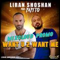 LIRAN SHOSHAN ft. PAPITO - WANT U 2 WANT ME (Promo)