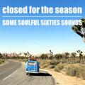 CLOSED FOR THE SEASON | Some Soulful Sixties Sounds