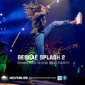REGGEA RIDDIM SPLASH 2 [LOVERS ROCK VS ONE DROP]DJ XBOY
