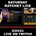 SATURDAY RATCHET LIVE ON TWITCH 9-25-2021