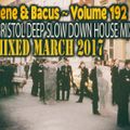 Rene & Bacus ~ Volume 192 (BRISTOL DEEP SLOW DOWN HOUSE MIX) (MIXED MARCH 2017)