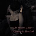 The Kitchen Cellar - Dancing In The Dark