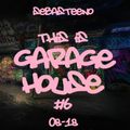 This Is GARAGE HOUSE #6 - August 2018
