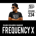 Club Killers Radio #234 - Frequency X