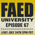 FAED University Episode 67 - 07.24.19