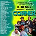 DJ KENNY CORNER DANCEHALL MIX MAR 2021