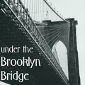 Under The Brooklyn Bridge
