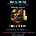 RANDOM WEDNESDAYS feat TOUCH TEE and Guest Host TonyDon