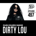 Club Killers Radio #497 - Dirty Lou
