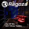 DJ Ragoza - The VIP Mix (2017 Winter Teaser)