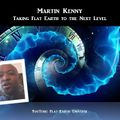 Martin Kenny - Taking Flat Earth to the Next Level