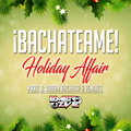 ¡Bachateame! Part 6: Holiday Affair - Urban Bachata & Remixes