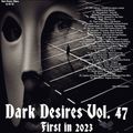 Dark Desires Vol. 47 - First in 2023