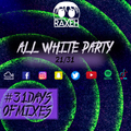 #31DaysOfMixes - ALL WHITE PARTY  | @DJRAXEH | 21 of 31 | 021